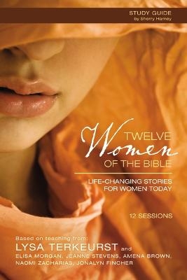 Twelve Women of the Bible Study Guide - Lysa TerKeurst, Elisa Morgan, Amena Brown, Jonalyn Grace Fincher, Jeanne Stevens