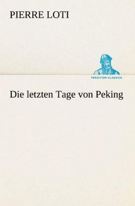 Die letzten Tage von Peking - Pierre Loti