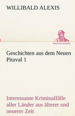 Geschichten aus dem Neuen Pitaval. Bd.1 - Willibald Alexis