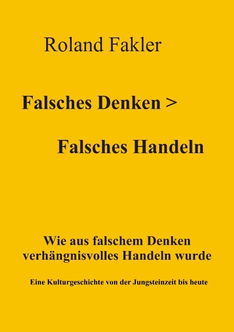 Falsches Denken > Falsches Handeln - Roland Fakler