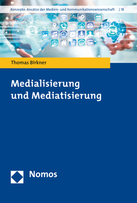 Medialisierung und Mediatisierung - Thomas Birkner