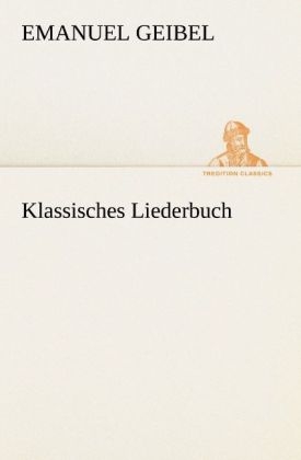 Klassisches Liederbuch - Emanuel Geibel