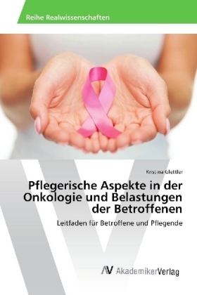 Pflegerische Aspekte in der Onkologie und Belastungen der Betroffenen - Kristina Glettler