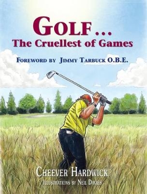 Golf ... the Cruellest of Games - Cheever Hardwick