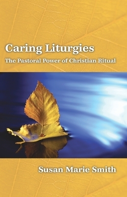 Caring Liturgies - Susan Marie Smith