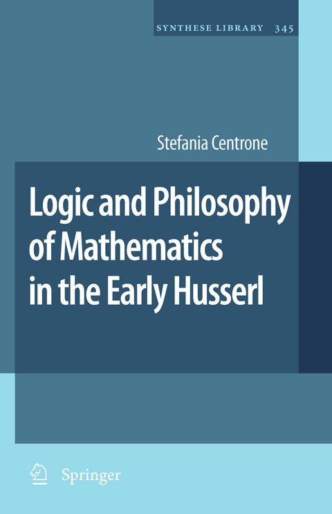 Logic and Philosophy of Mathematics in the Early Husserl - Stefania Centrone