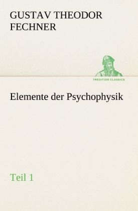 Elemente der Psychophysik - Gustav Theodor Fechner