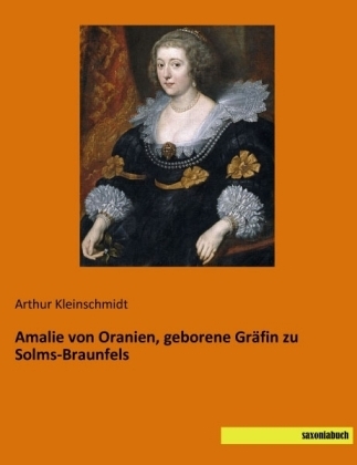 Amalie von Oranien, geborene Gräfin zu Solms-Braunfels - Arthur Kleinschmidt