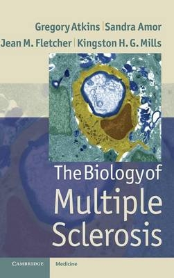 The Biology of Multiple Sclerosis - GREGORY ATKINS, Sandra Amor, Jean Fletcher, Kingston Mills