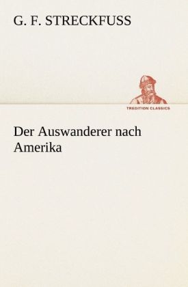 Der Auswanderer nach Amerika - G. F. Streckfuss