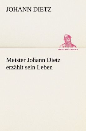 Meister Johann Dietz erzählt sein Leben - Johann Dietz