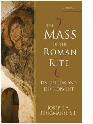 The Mass of the Roman Rite - Joseph A Jungmann