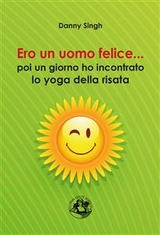 Ero un uomo felice... poi ho incontrato lo yoga della risata - Danny Singh