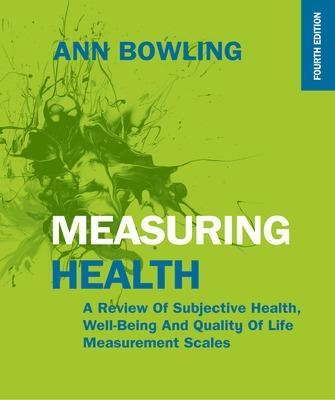 Measuring Health: A Review of Subjective Health, Well-being and Quality of Life Measurement Scales - Ann Bowling