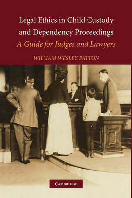 Legal Ethics in Child Custody and Dependency Proceedings - William Wesley Patton