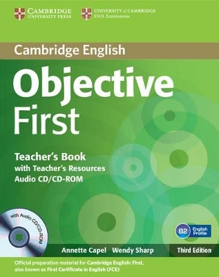 Objective First Teacher's Book with Teacher's Resources Audio CD/CD-ROM - Annette Capel, Wendy Sharp