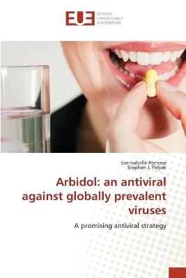 Arbidol: an antiviral against globally prevalent viruses - Eve-Isabelle Pécheur, Stephen J. Polyak