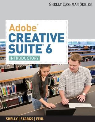 Adobe Creative Suite 6 : Introductory - Gary B. Shelly, Joy Starks, Dolores Wells Pusins, Alec Fehl