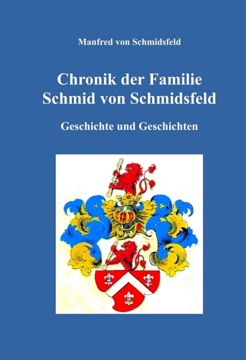 Chronik der Familie Schmid von Schmidsfeld - Manfred von Schmidsfeld