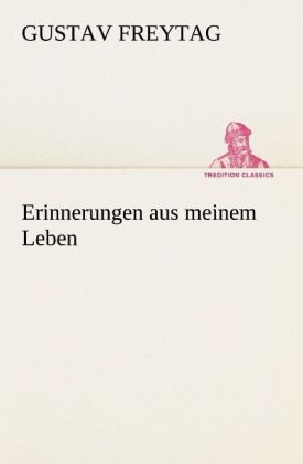 Erinnerungen aus meinem Leben - Gustav Freytag