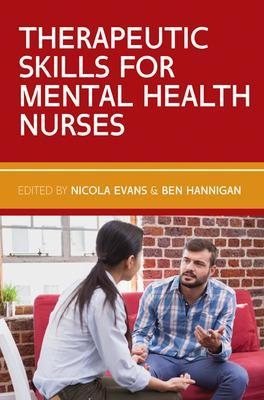 Therapeutic Skills for Mental Health Nurses - Nicola Evans, Ben Hannigan