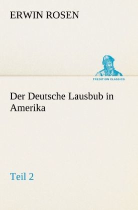 Der Deutsche Lausbub in Amerika - Teil 2 - Erwin Rosen