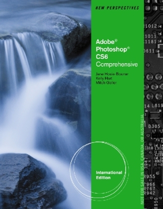 New Perspectives on Adobe Photoshop CS6 - Mitch Geller, Kelly Hart, Jane Hosie-Bounar