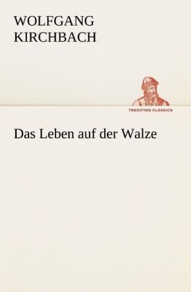 Das Leben auf der Walze - Wolfgang Kirchbach