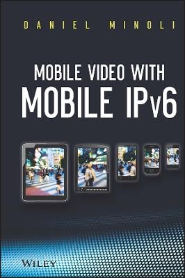 Mobile Video with Mobile IPv6 - Daniel Minoli