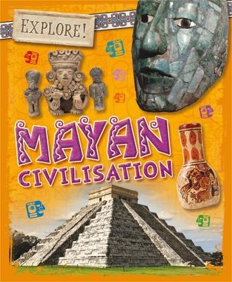 Explore!: Mayan Civilisation - Izzi Howell