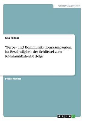 Werbe- und Kommunikationskampagnen. Ist Beständigkeit der Schlüssel zum Kommunikationserfolg? - Mia Tanner