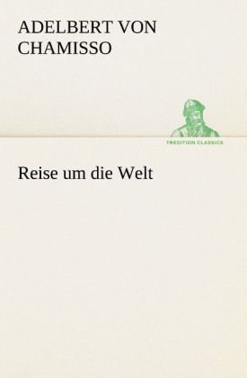 Reise um die Welt - Adelbert von Chamisso