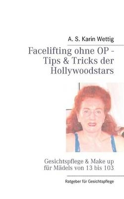 Facelifting ohne OP - Tips & Tricks der Hollywoodstars - Anna Sophia Karin Wettig