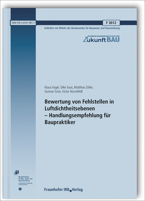 Bewertung von Fehlstellen in Luftdichtheitsebenen - Handlungsempfehlung für Baupraktiker - Klaus Vogel, Silke Sous, Matthias Zöller, Gunnar Grün, Victor Norrefeldt