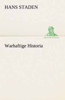 Warhaftige Historia - Hans Staden