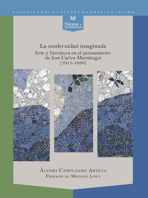 La modernidad imaginada : arte y literatura en el pensamiento de José Carlos Mariátegui (1911-1930) - Álvaro Campuzano Arteta