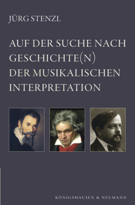 Auf der Suche nach Geschichte(n) der musikalischen Interpretation - Jürg Stenzl