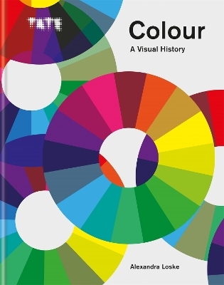 Tate: Colour: A Visual History - Alexandra Loske