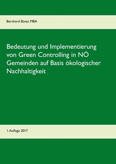 Bedeutung und Implementierung von Green Controlling in NÖ Gemeinden auf Basis ökologischer Nachhaltigkeit - Bernhard Ebner