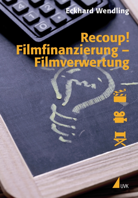 Recoup! Filmfinanzierung – Filmverwertung - Eckhard Wendling