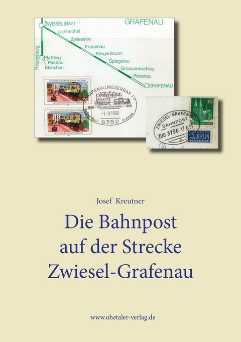 Die Bahnpost auf der Strecke Zwiesel Grafenau - Josef Kreutner