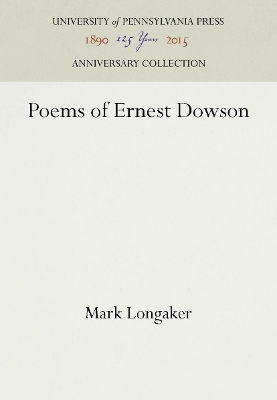 Poems of Ernest Dowson - Mark Longaker