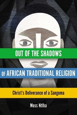 Out of the Shadows of African Traditional Religion - Moss Ntlha