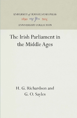 The Irish Parliament in the Middle Ages - H. G. Richardson, G. O. Sayles