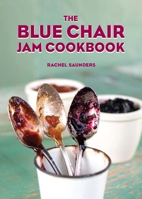 The Blue Chair Jam Cookbook - Rachel Saunders