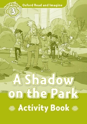 Oxford Read and Imagine: Level 3: A Shadow on the Park Activity Book - Paul Shipton