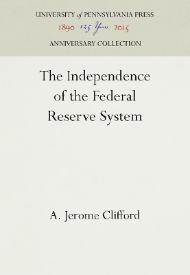 The Independence of the Federal Reserve System - A. Jerome Clifford