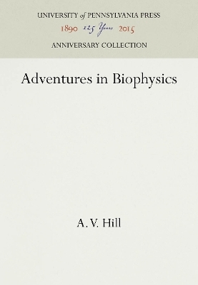 Adventures in Biophysics - A. V. Hill