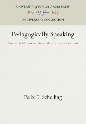 Pedagogically Speaking - Felix E. Schelling