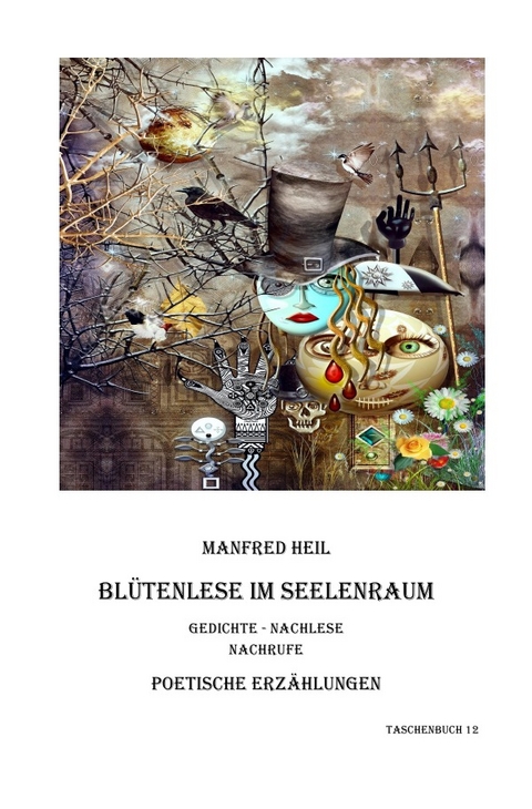 Poetische Erzählungen / Blütenlese im Seelenraum - Manfred Heil